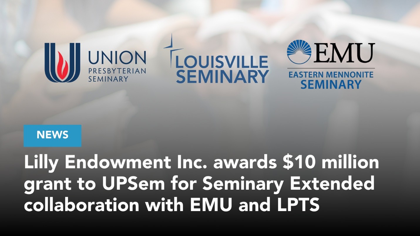 Lilly Endowmenet Inc. awards $10 million grant to UPSem for Seminary Extended collaboration with EMU and LPTS